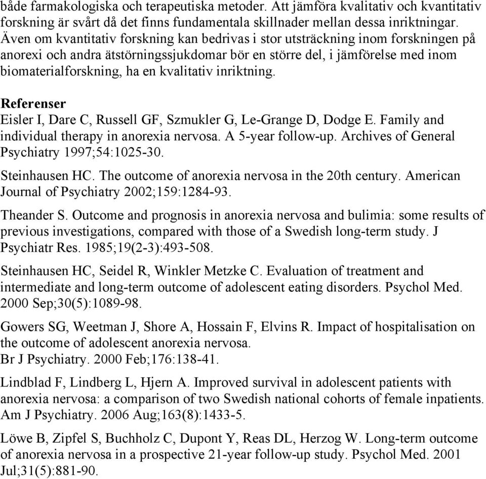 kvalitativ inriktning. Referenser Eisler I, Dare C, Russell GF, Szmukler G, Le-Grange D, Dodge E. Family and individual therapy in anorexia nervosa. A 5-year follow-up.