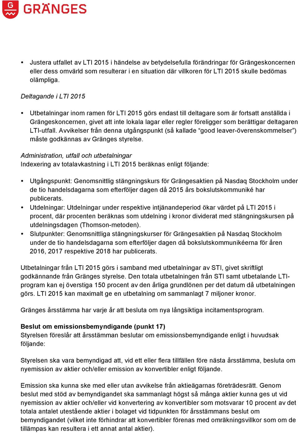 deltagaren LTI-utfall. Avvikelser från denna utgångspunkt (så kallade good leaver-överenskommelser ) måste godkännas av Gränges styrelse.