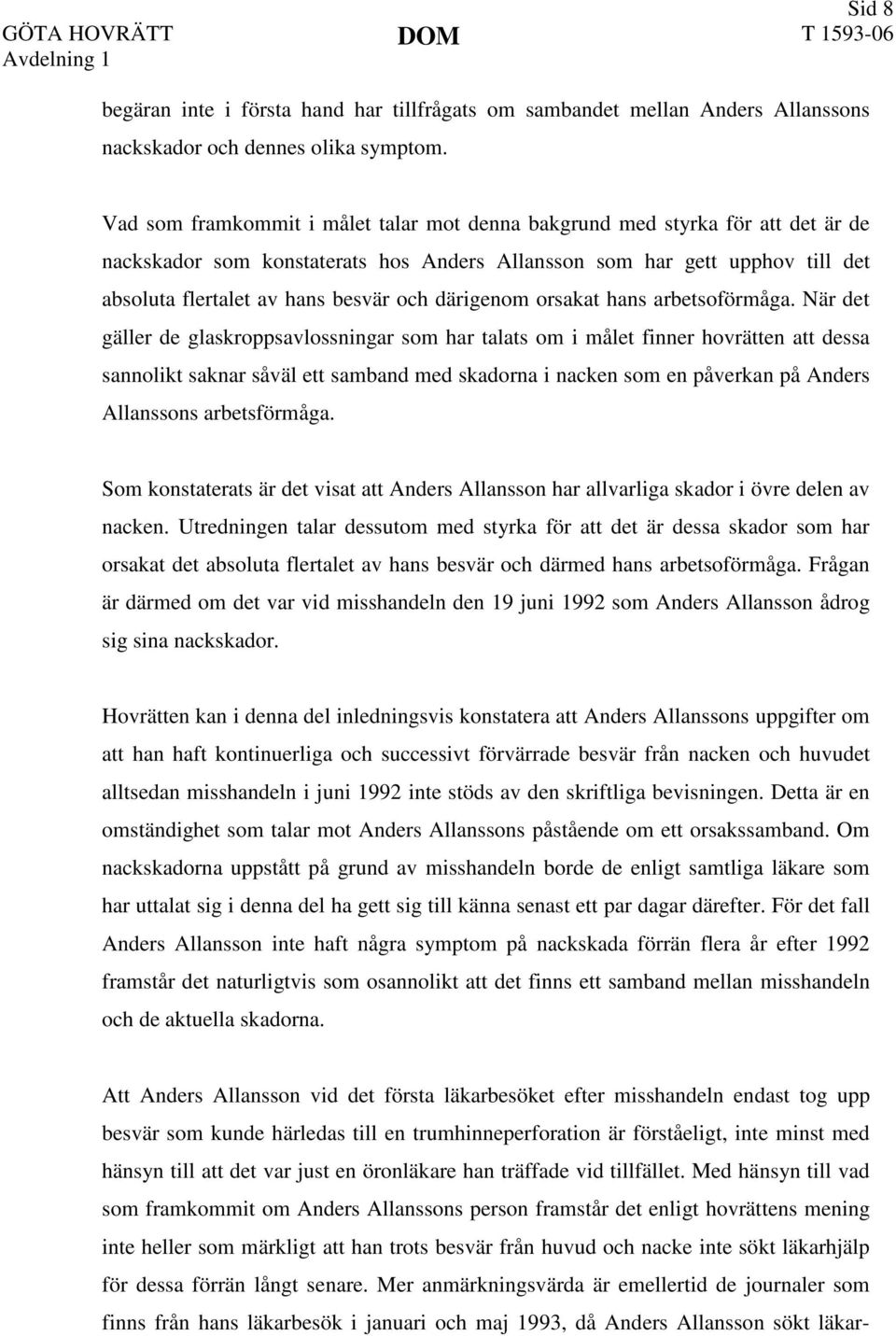 därigenom orsakat hans arbetsoförmåga.