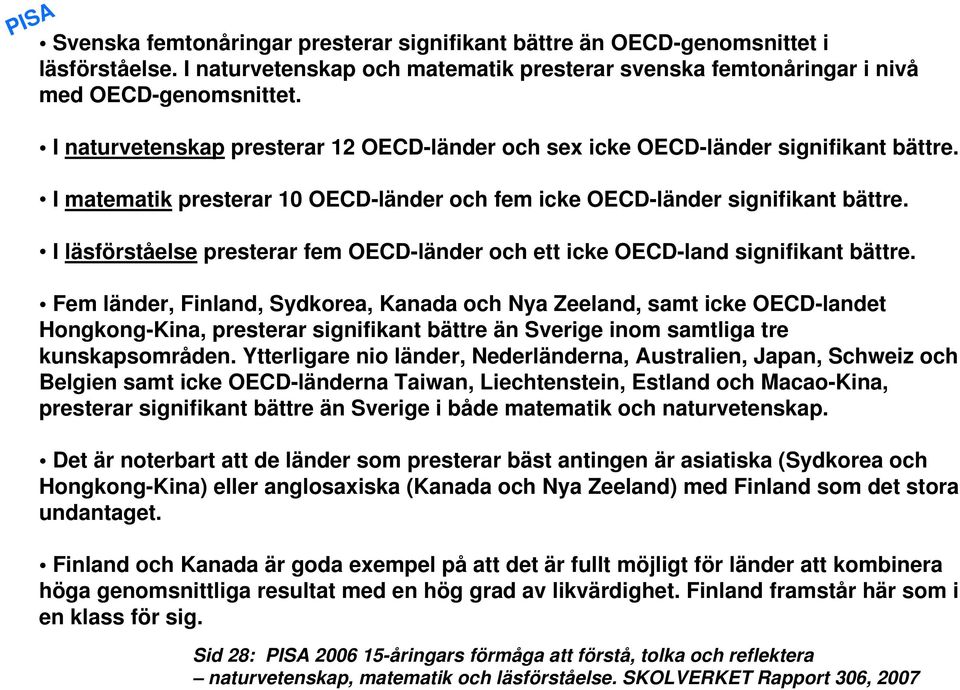 I läsförståelse presterar fem OECD-länder och ett icke OECD-land signifikant bättre.