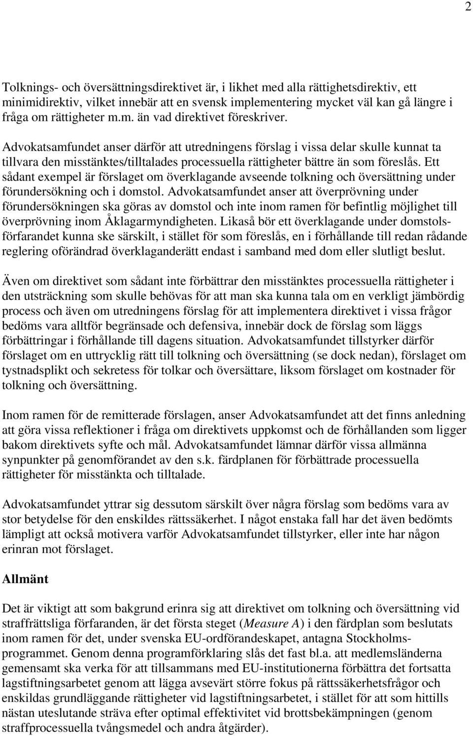 Ett sådant exempel är förslaget om överklagande avseende tolkning och översättning under förundersökning och i domstol.
