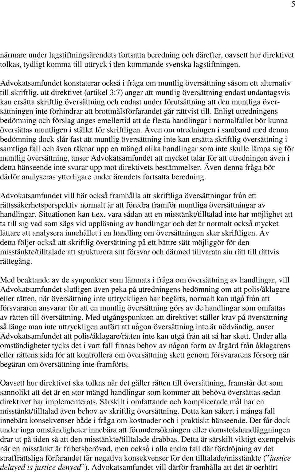 skriftlig översättning och endast under förutsättning att den muntliga översättningen inte förhindrar att brottmålsförfarandet går rättvist till.