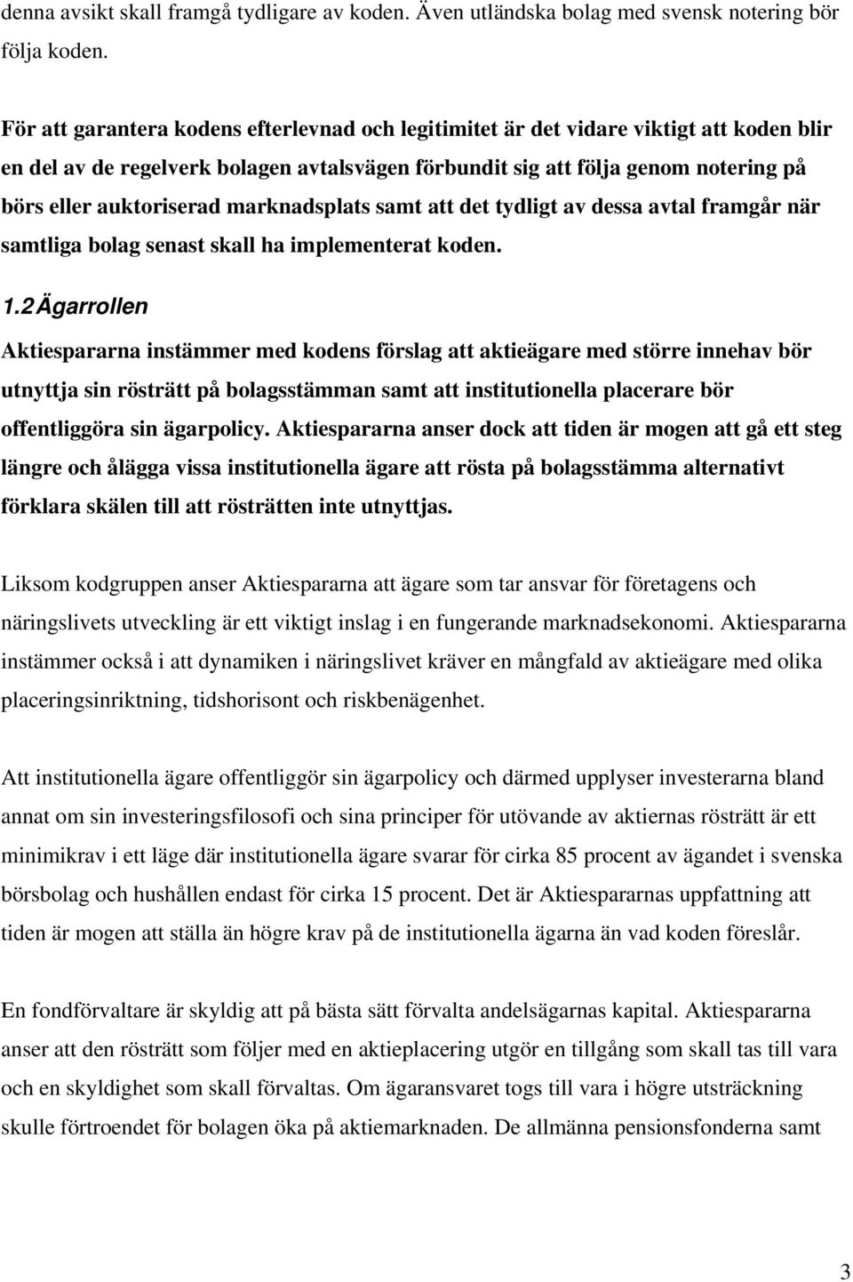 marknadsplats samt att det tydligt av dessa avtal framgår när samtliga bolag senast skall ha implementerat koden. 1.