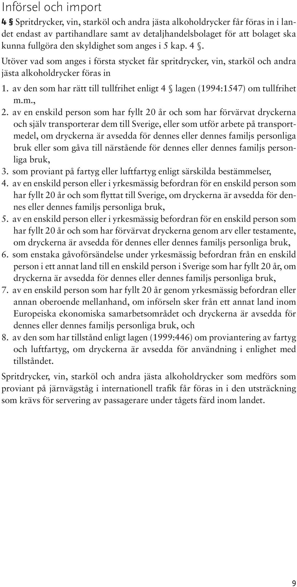 av den som har rätt till tullfrihet enligt 4 lagen (1994:1547) om tullfrihet m.m., 2.