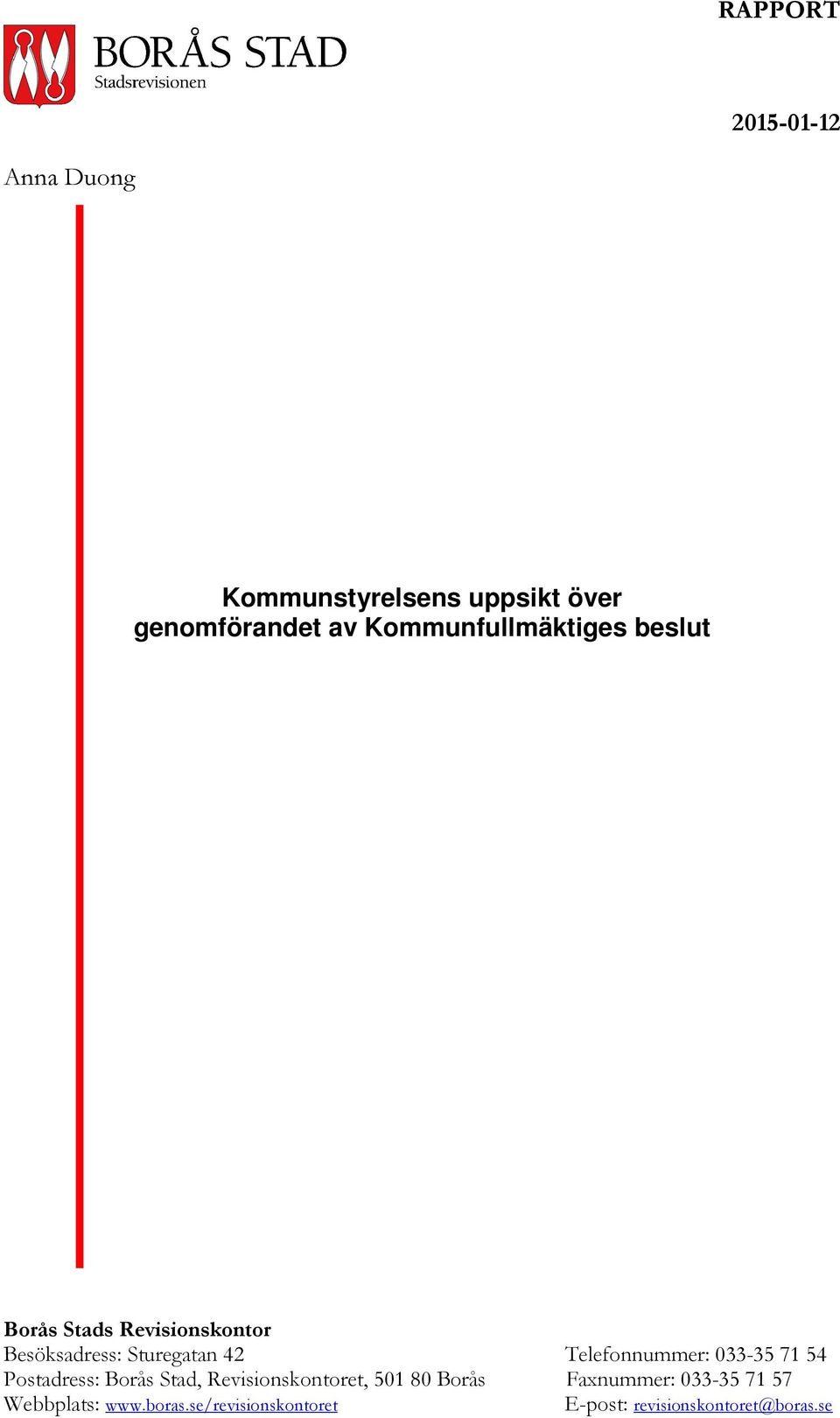 Telefonnummer: 033-357154 Postadress: Borås Stad, Revisionskontoret, 50180 Borås
