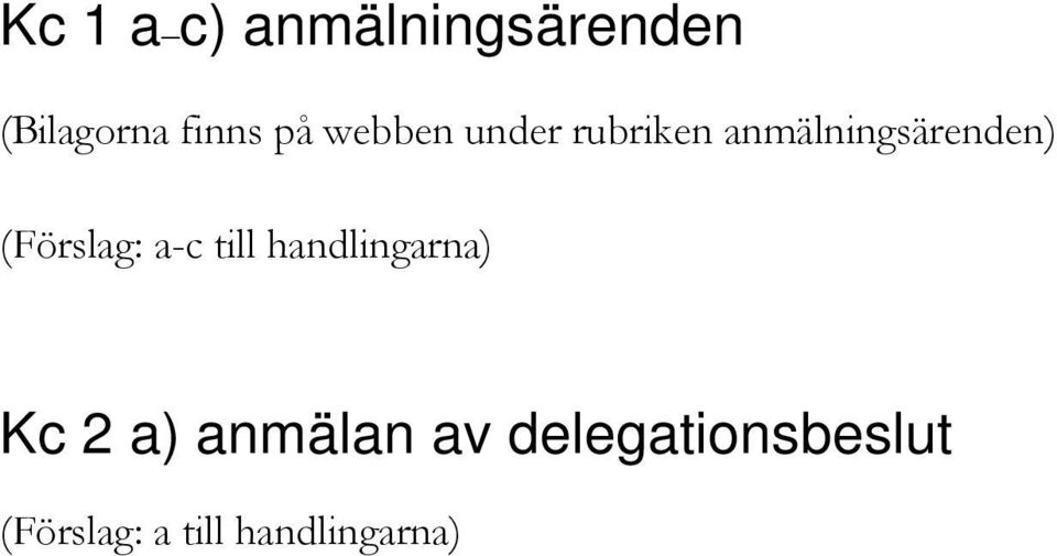 (Förslag: a-c till handlingarna) Kc 2 a)