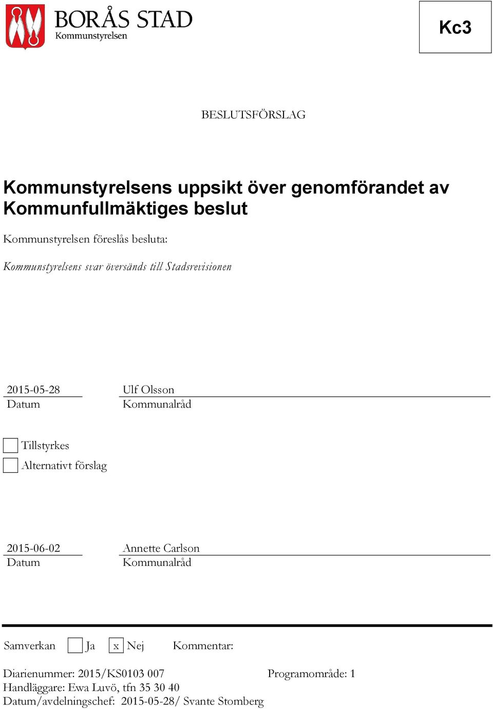 Tillstyrkes Alternativt förslag 2015-06-02 Annette Carlson Datum Kommunalråd Samverkan Ja x Nej Kommentar: