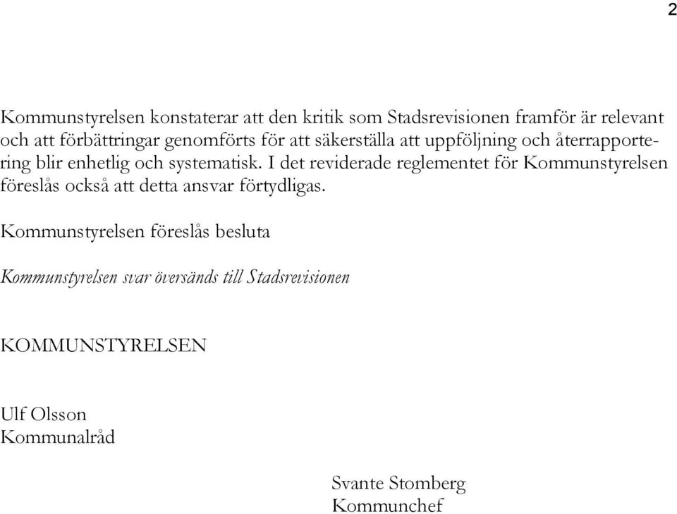 I det reviderade reglementet för Kommunstyrelsen föreslås också att detta ansvar förtydligas.