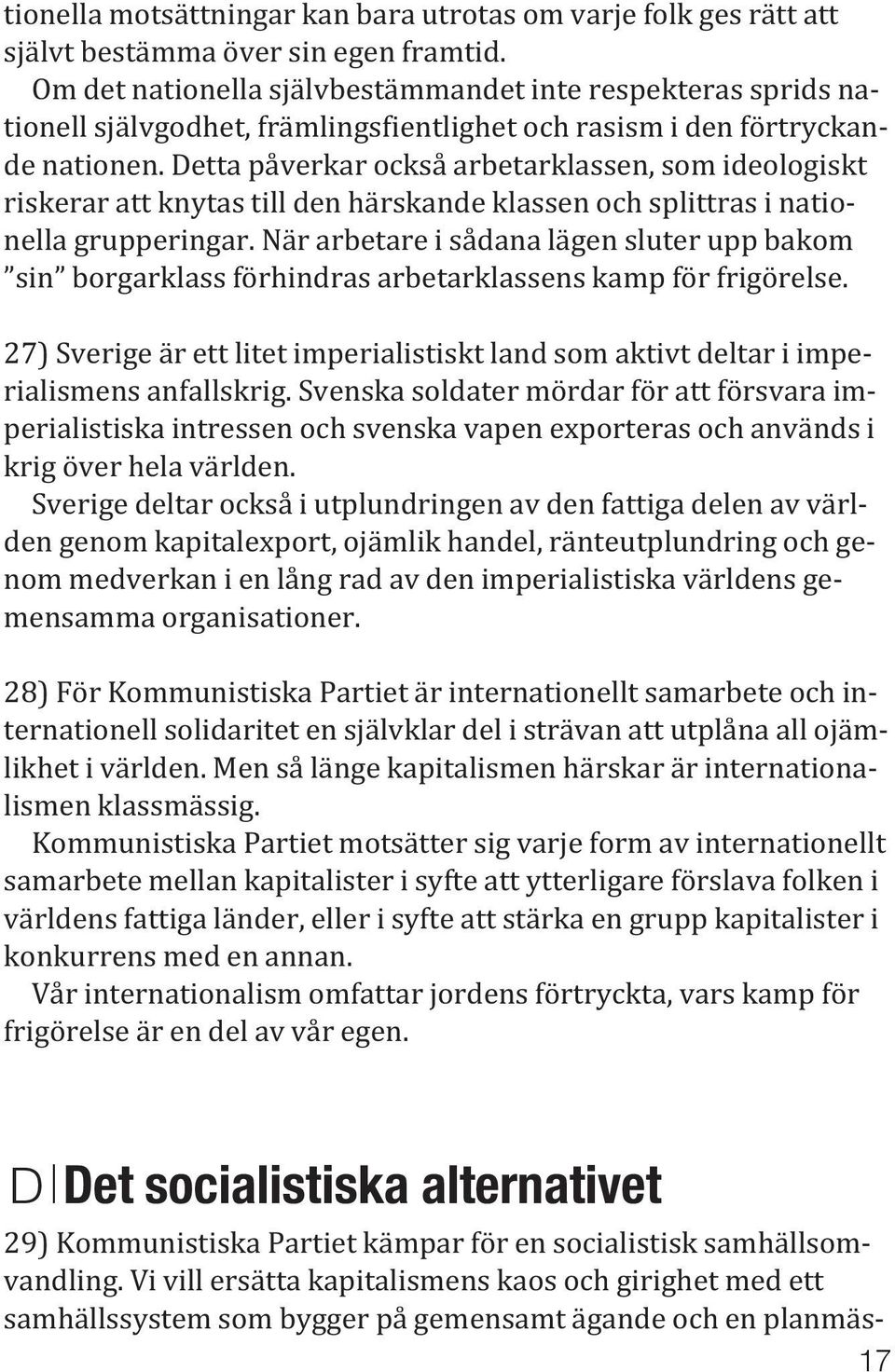 Detta påverkar också arbetarklassen, som ideologiskt riskerar att knytas till den härskande klassen och splittras i nationella grupperingar.