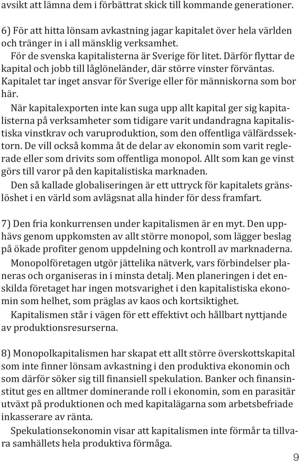 Kapitalet tar inget ansvar för Sverige eller för människorna som bor här.