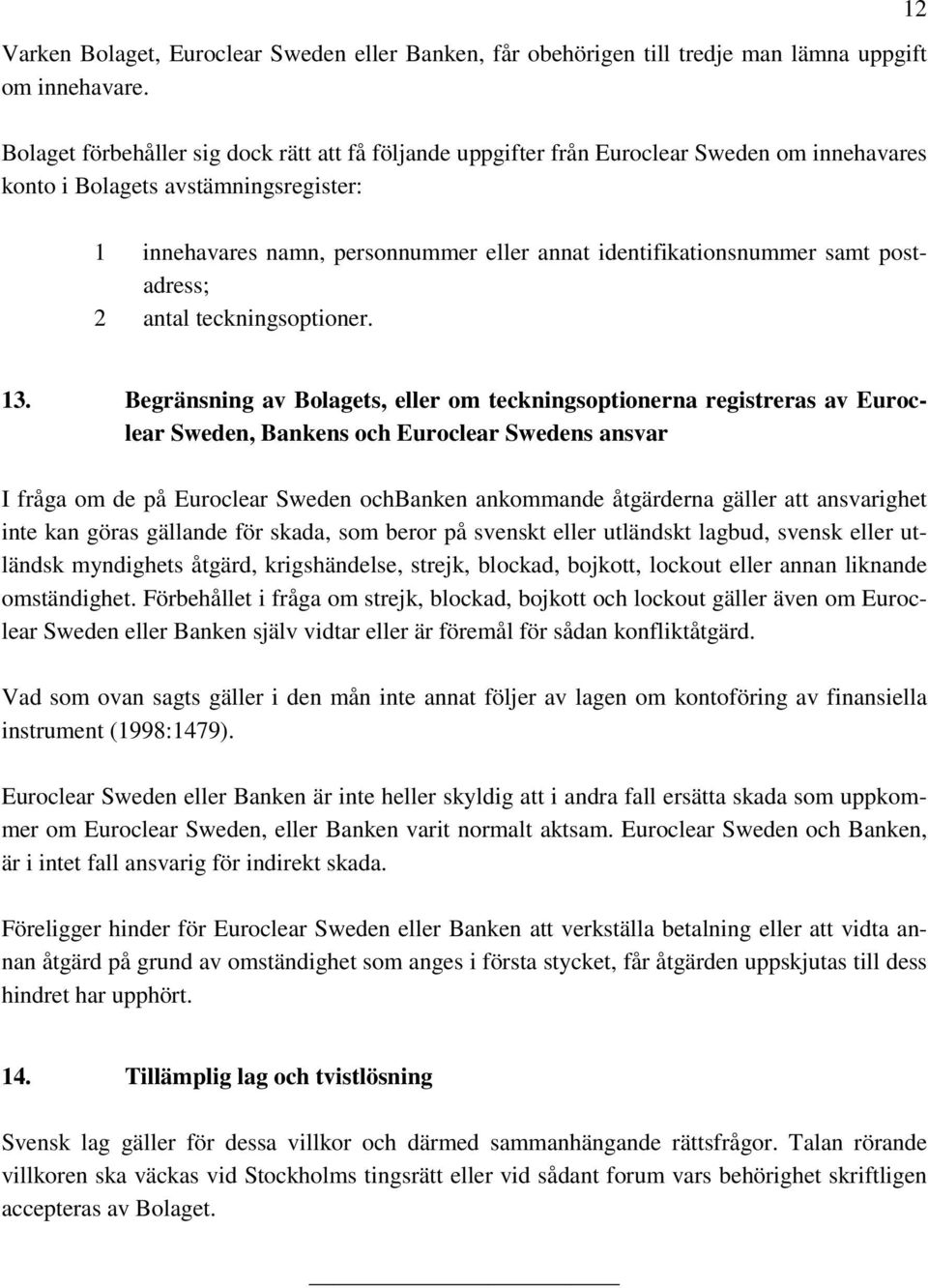 identifikationsnummer samt postadress; 2 antal teckningsoptioner. 13.