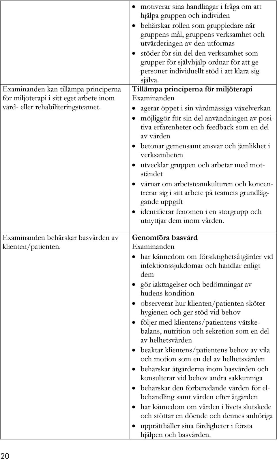 verksamhet som grupper för självhjälp ordnar för att ge personer individuellt stöd i att klara sig själva.