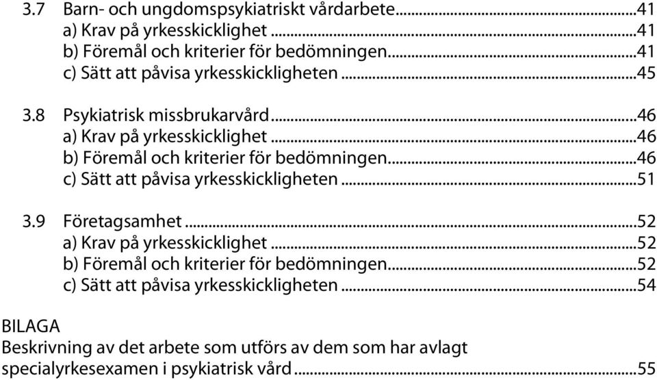 .. 46 b) Föremål och kriterier för bedömningen... 46 c) Sätt att påvisa yrkesskickligheten... 51 3.9 Företagsamhet... 52 a) Krav på yrkesskicklighet.