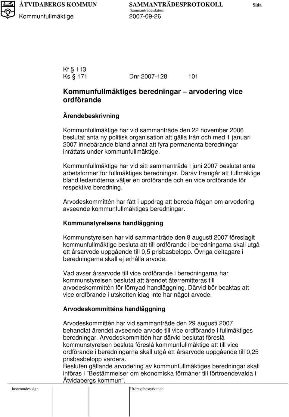 Kommunfullmäktige har vid sitt sammanträde i juni 2007 beslutat anta arbetsformer för fullmäktiges beredningar.