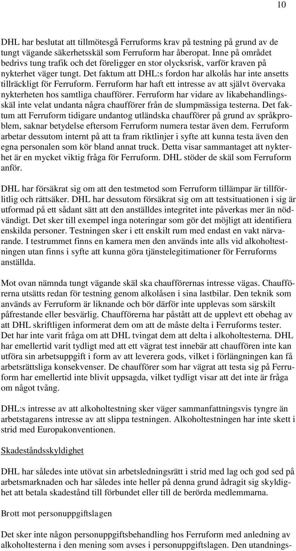 Ferruform har haft ett intresse av att självt övervaka nykterheten hos samtliga chaufförer.