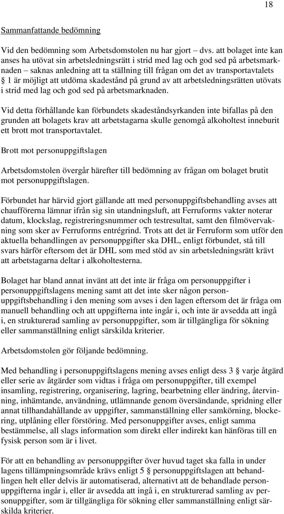 utdöma skadestånd på grund av att arbetsledningsrätten utövats i strid med lag och god sed på arbetsmarknaden.