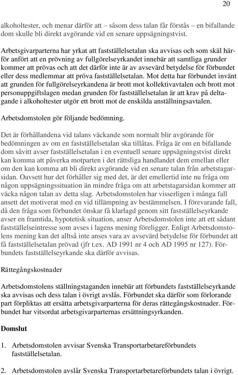 inte är av avsevärd betydelse för förbundet eller dess medlemmar att pröva fastställelsetalan.