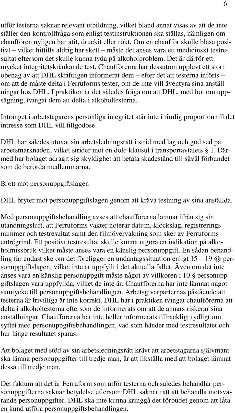 Det är därför ett mycket integritetskränkande test.