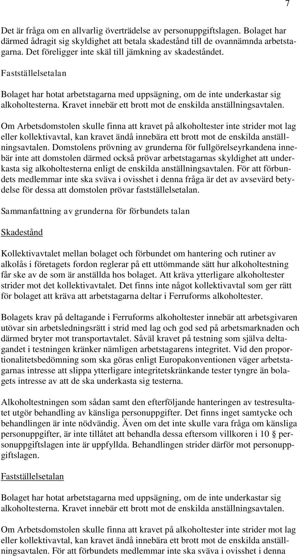 Kravet innebär ett brott mot de enskilda anställningsavtalen.