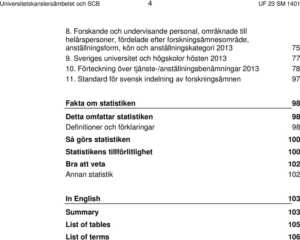 75 9. Sveriges universitet och högskolor hösten 2013 77 10. Förteckning över tjänste-/anställningsbenämningar 2013 78 11.