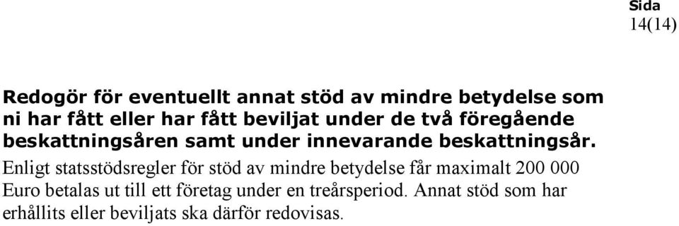 Enligt statsstödsregler för stöd av mindre betydelse får maximalt 200 000 Euro betalas ut till