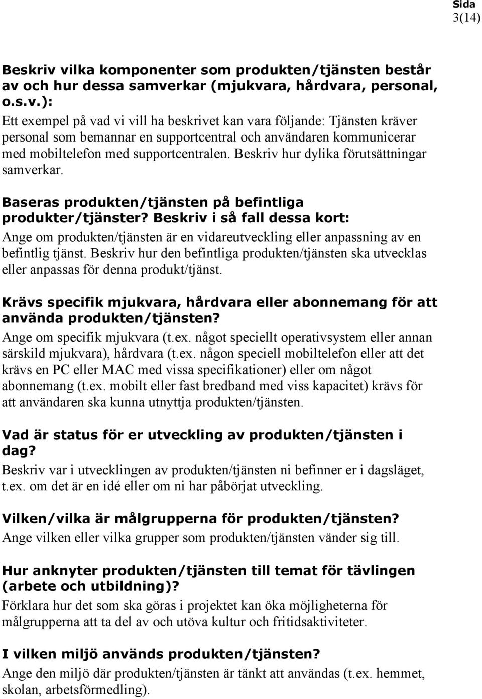 Beskriv i så fall dessa kort: Ange om produkten/tjänsten är en vidareutveckling eller anpassning av en befintlig tjänst.