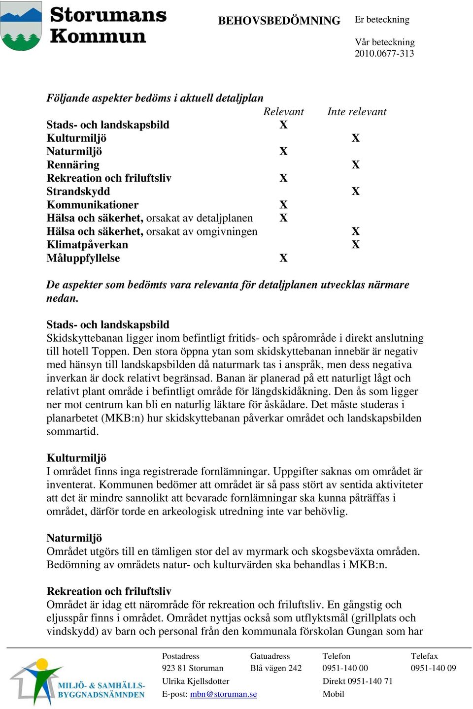 Stads- och landskapsbild Skidskyttebanan ligger inom befintligt fritids- och spårområde i direkt anslutning till hotell Toppen.