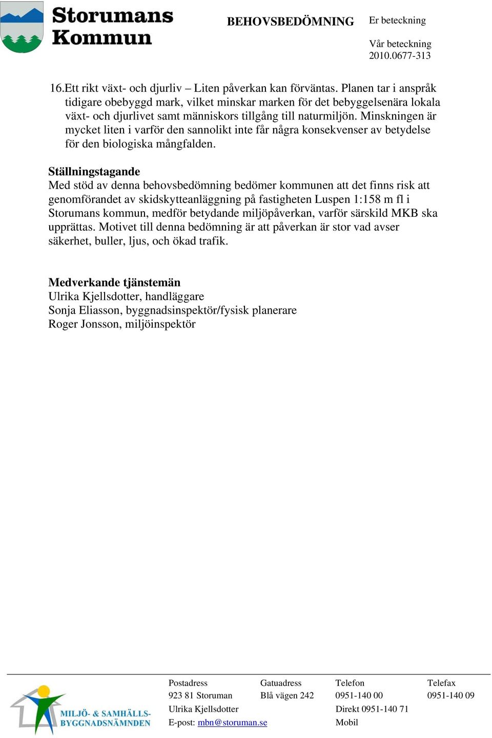 Minskningen är mycket liten i varför den sannolikt inte får några konsekvenser av betydelse för den biologiska mångfalden.