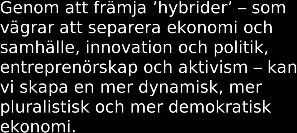 entreprenörskap och aktivism kan vi skapa en mer