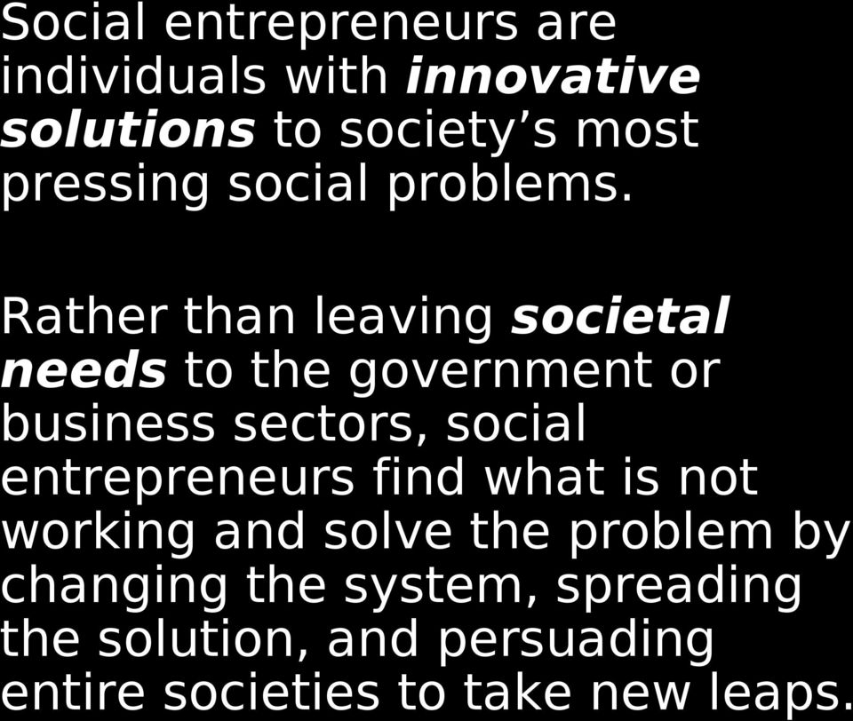 Rather than leaving societal needs to the government or business sectors, social