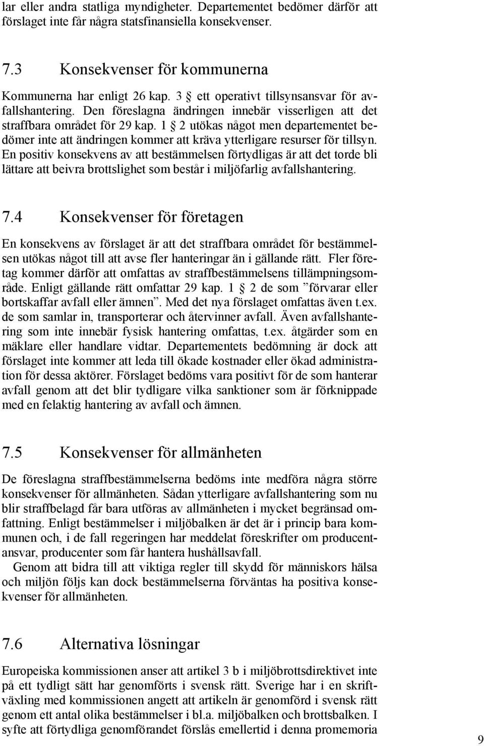 1 2 utökas något men departementet bedömer inte att ändringen kommer att kräva ytterligare resurser för tillsyn.