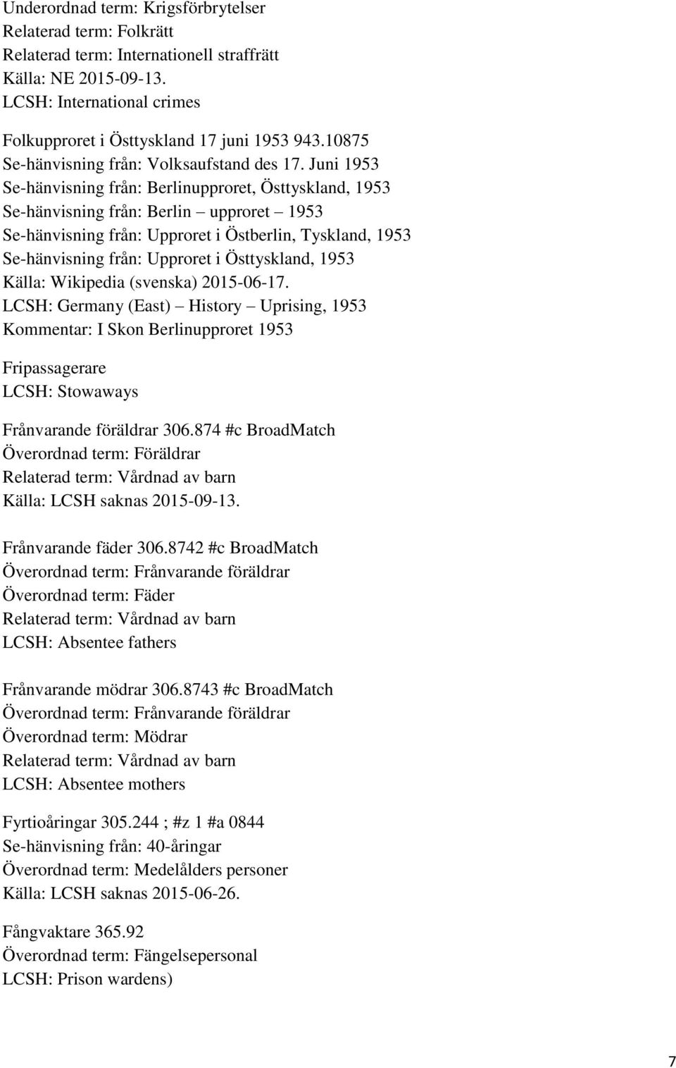 Juni 1953 Se-hänvisning från: Berlinupproret, Östtyskland, 1953 Se-hänvisning från: Berlin upproret 1953 Se-hänvisning från: Upproret i Östberlin, Tyskland, 1953 Se-hänvisning från: Upproret i