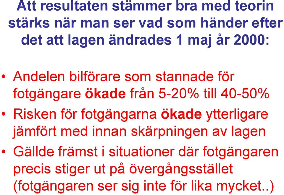 Risken för fotgängarna ökade ytterligare jämfört med innan skärpningen av lagen Gällde främst i