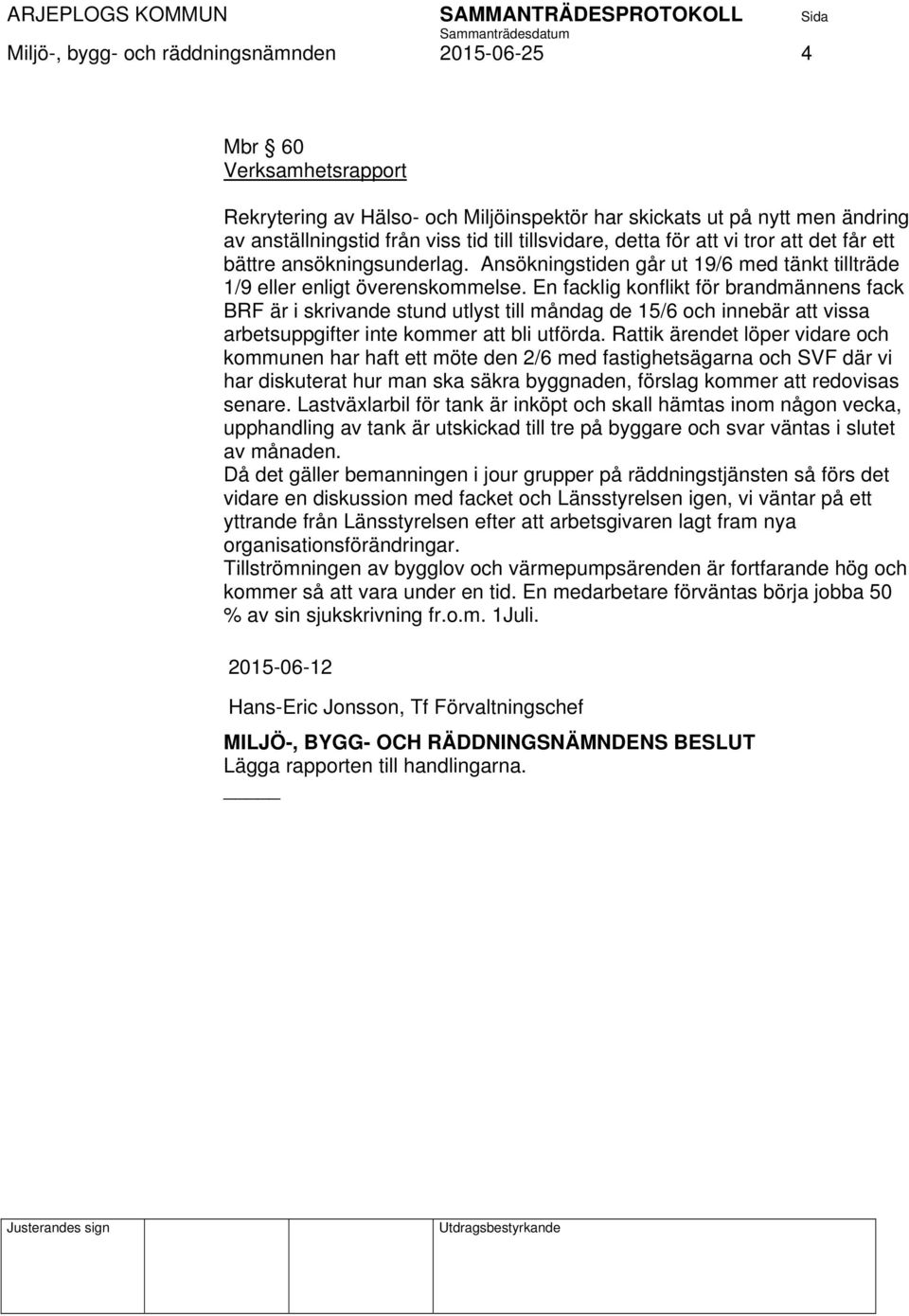 En facklig konflikt för brandmännens fack BRF är i skrivande stund utlyst till måndag de 15/6 och innebär att vissa arbetsuppgifter inte kommer att bli utförda.