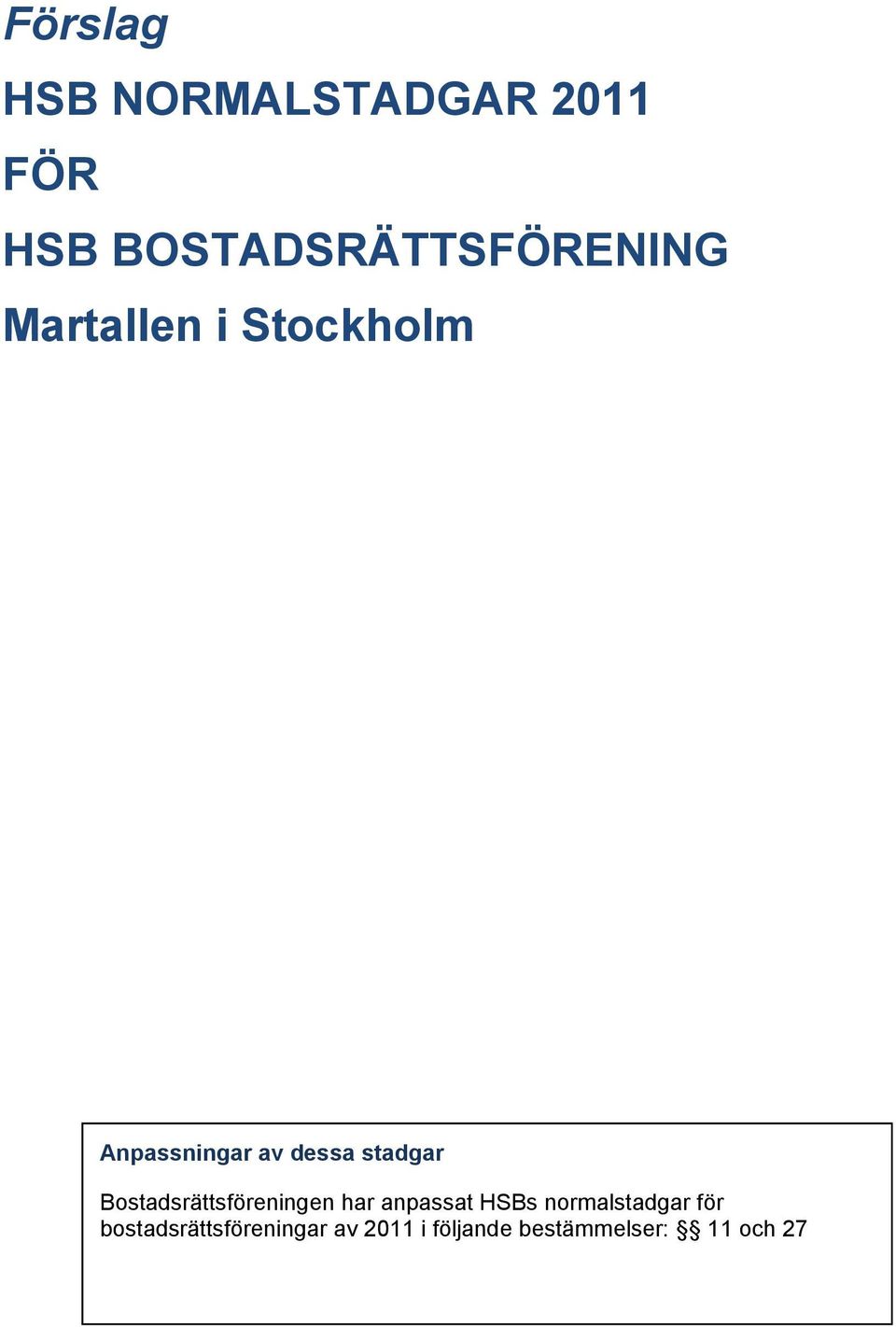 dessa stadgar Bostadsrättsföreningen har anpassat HSBs