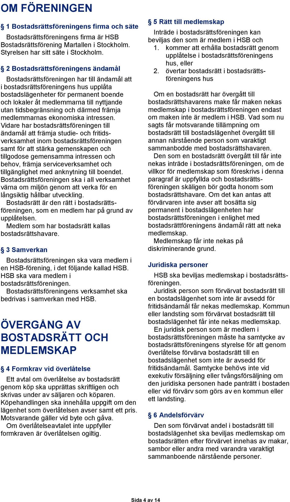 utan tidsbegränsning och därmed främja medlemmarnas ekonomiska intressen.