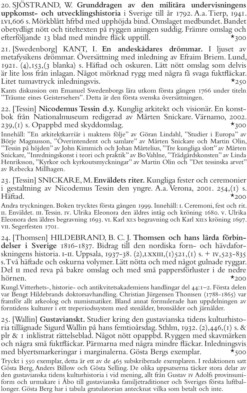 En andeskådares drömmar. I ljuset av metafysikens drömmar. Översättning med inledning av Efraim Briem. Lund, 1921. (4),153,(3 blanka) s. Häftad och oskuren.