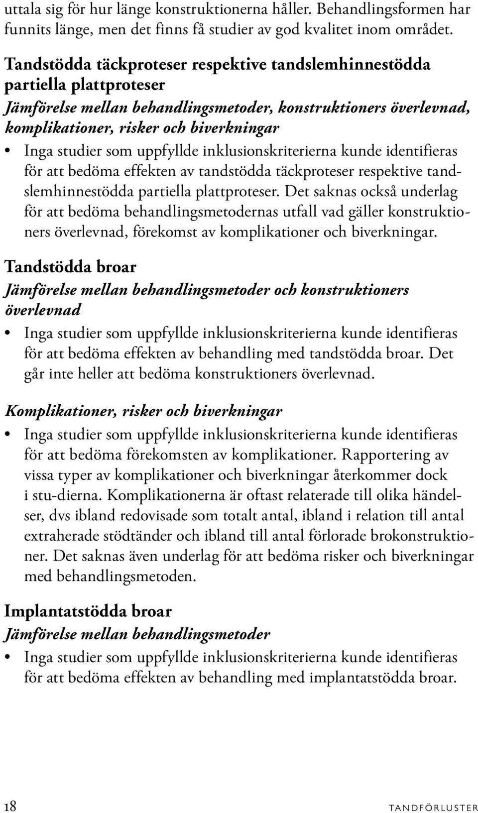 effekten av tandstödda täckproteser respektive tandslemhinnestödda partiella plattproteser.