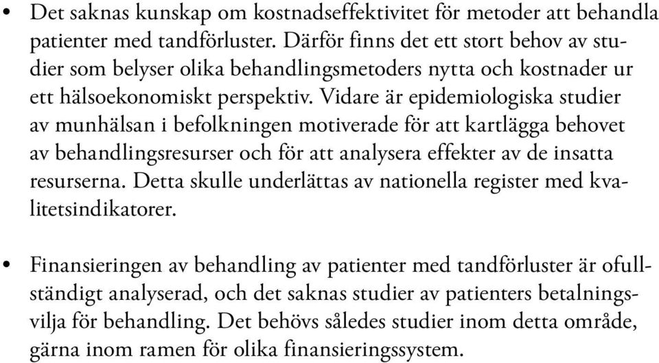 Vidare är epidemio logiska studier av munhälsan i befolkningen motiverade för att kartlägga behovet av behandlingsresurser och för att analysera effekter av de insatta resurserna.