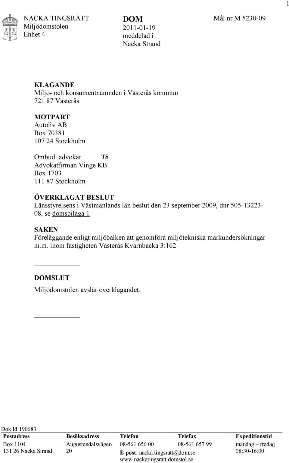 SAKEN Föreläggande enligt miljöbalken att genomföra miljötekniska markundersökningar m.m. inom fastigheten Västerås Kvarnbacka 3:162 DOMSLUT Miljödomstolen avslår överklagandet. Dok.