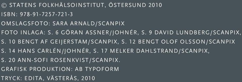 10 Bengt af Geijerstam/Scanpix, s. 12 Bengt Olof Olsson/Scanpix s. 14 Hans Carlén/Johnér, s.