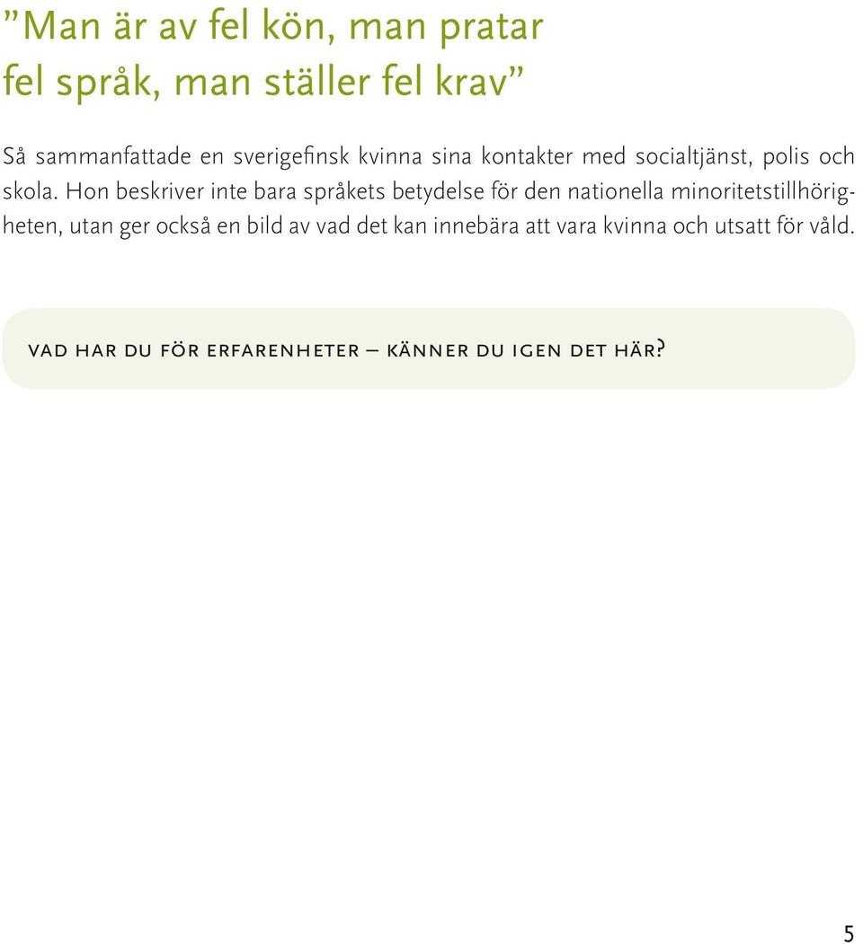 Hon beskriver inte bara språkets betydelse för den nationella minoritetstillhörigheten, utan