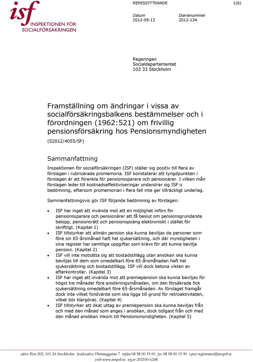 rubricerade promemoria. ISF konstaterar att tyngdpunkten i förslagen är att förenkla för pensionssparare och pensionärer.