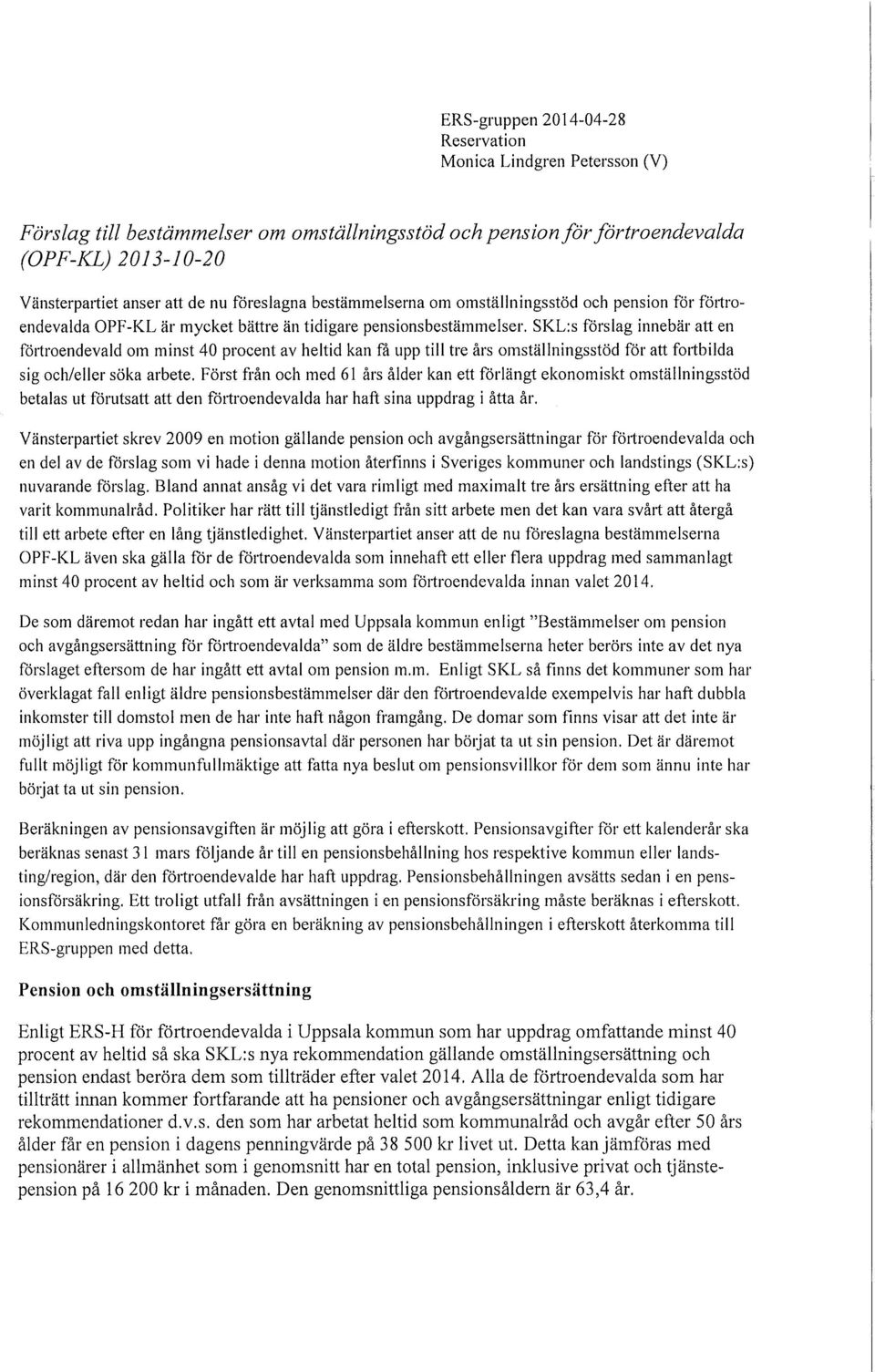 SKL:s förslag innebär att en förtroendevald om minst 40 procent av heltid kan få upp till tre års omställningsstöd för att fortbilda sig och/eller söka arbete.