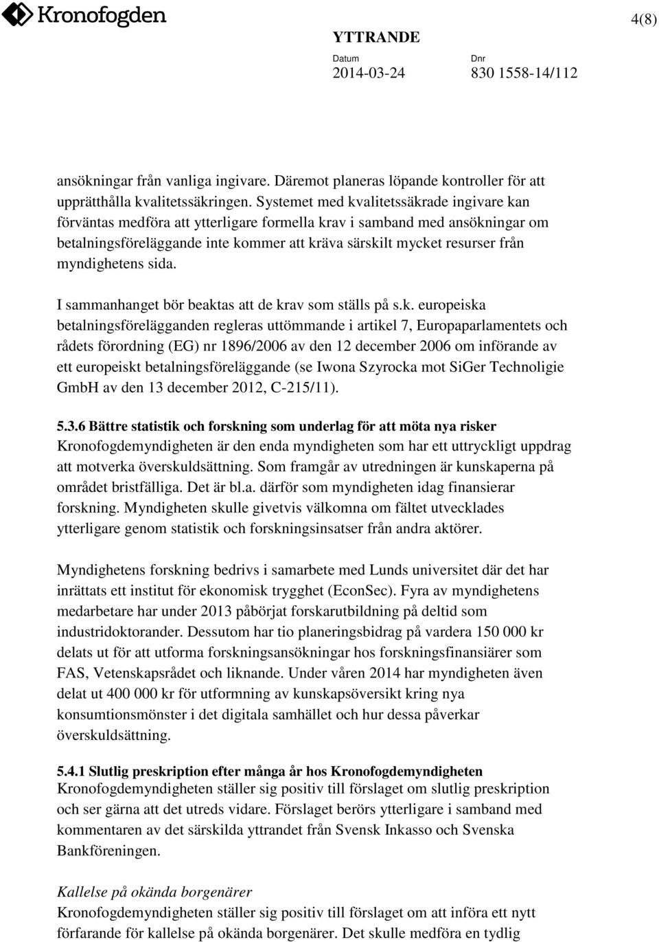 myndighetens sida. I sammanhanget bör beakt