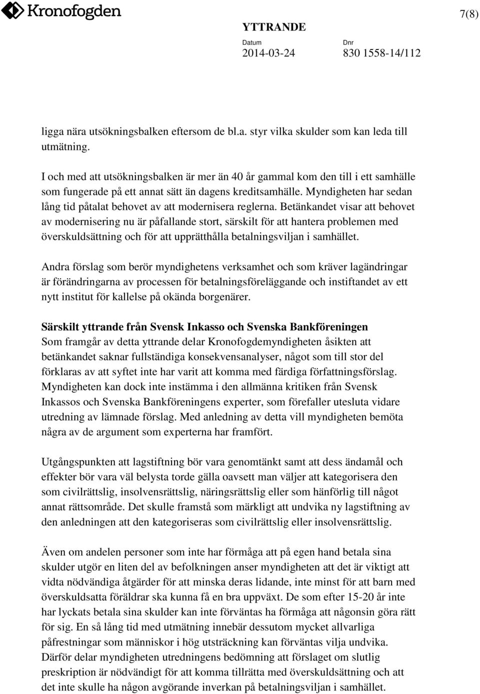 Myndigheten har sedan lång tid påtalat behovet av att modernisera reglerna.