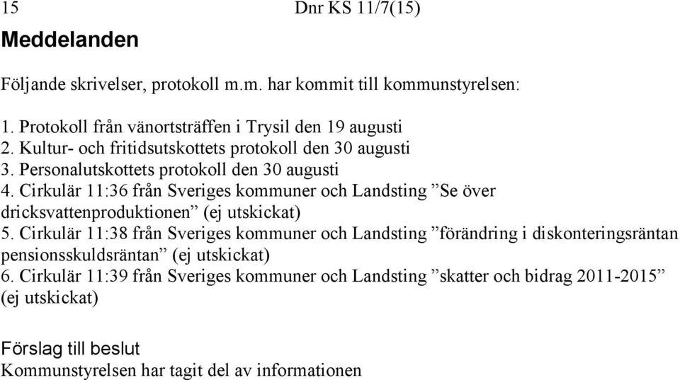 Cirkulär 11:36 från Sveriges kommuner och Landsting Se över dricksvattenproduktionen (ej utskickat) 5.