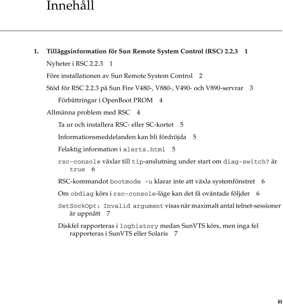 med RSC 4 Ta ur och installera RSC- eller SC-kortet 5 Informationsmeddelanden kan bli fördröjda 5 Felaktig information i alerts.