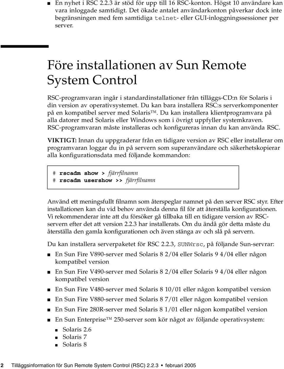 Före installationen av Sun Remote System Control RSC-programvaran ingår i standardinstallationer från tilläggs-cd:n för Solaris i din version av operativsystemet.