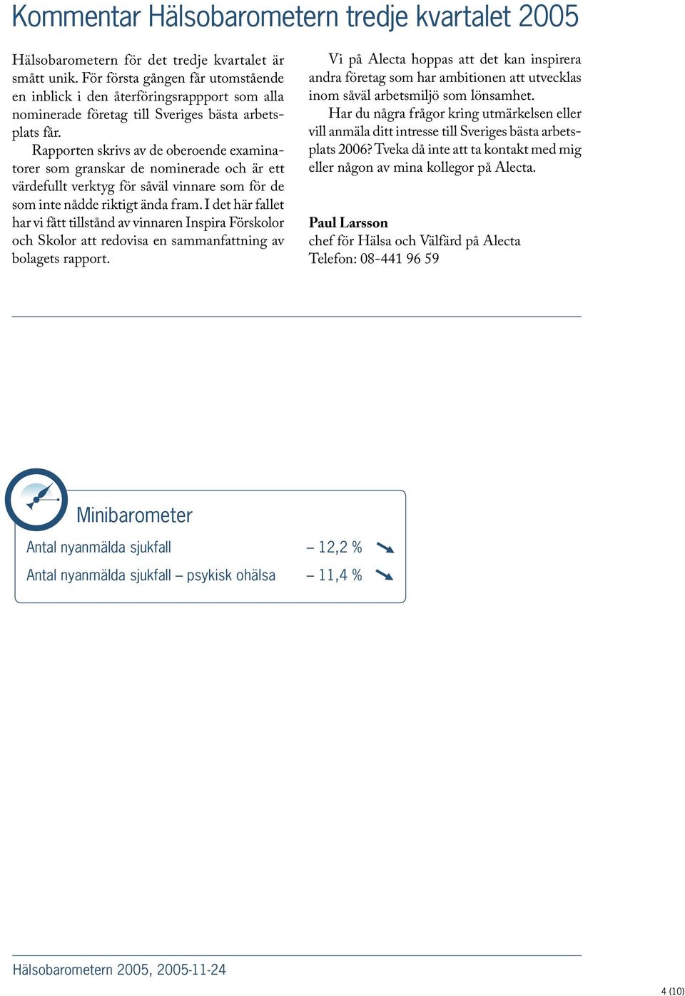 Rapporten skrivs av de oberoende examinatorer som granskar de nominerade och är ett värdefullt verktyg för såväl vinnare som för de som inte nådde riktigt ända fram.